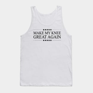 MAKE MY KNEE GREAT AGAIN Funny Surgery Tank Top